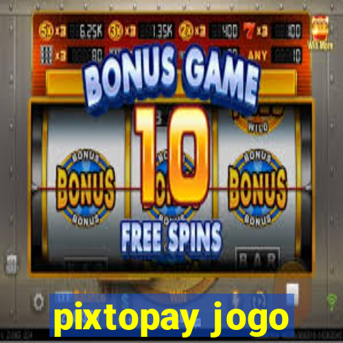 pixtopay jogo